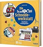 Die Brother ScanNCut Schneidewerkstatt: Mein Plotter-Grundlagenbuch (Kreativtitel)